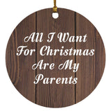 All I Want For Christmas Are My Parents - Circle Ornament D