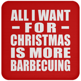 All I Want For Christmas Is More Barbecuing - Coaster