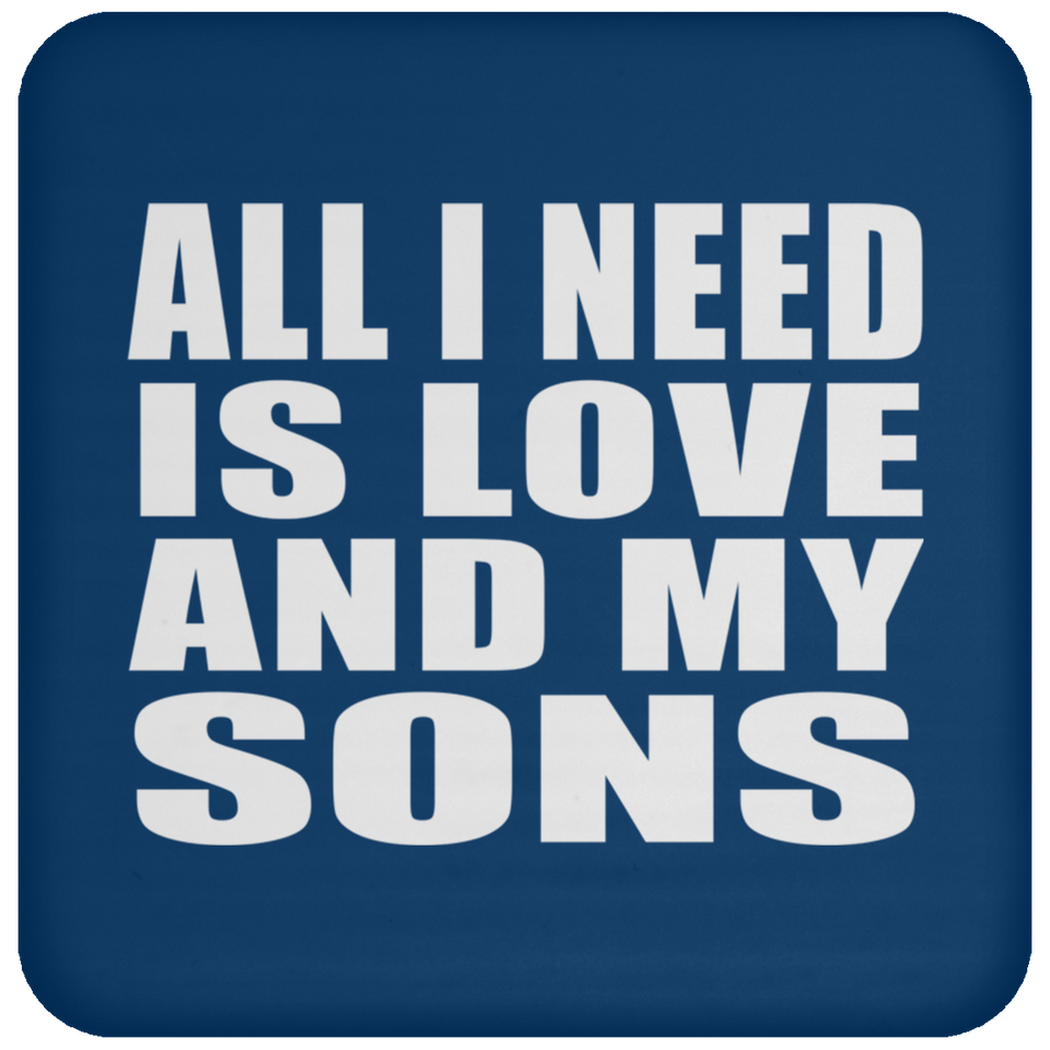 All I Need Is Love And My Sons - Drink Coaster