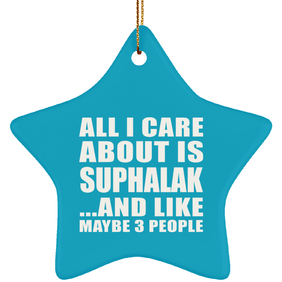 All I Care About Is Suphalak - Star Ornament