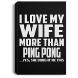I Love My Wife More Than Ping Pong - Canvas Portrait
