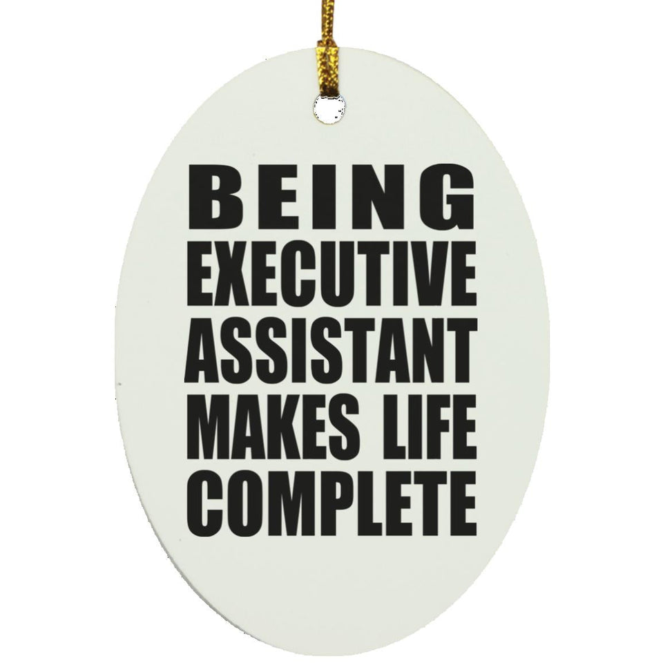 Being Executive Assistant Makes Life Complete - Oval Ornament