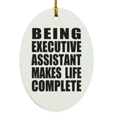 Being Executive Assistant Makes Life Complete - Oval Ornament