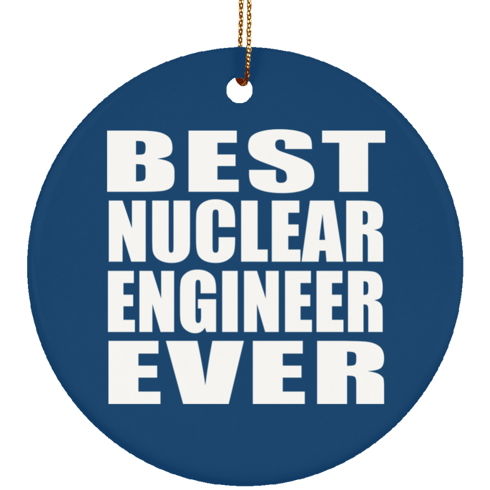 Best Nuclear Engineer Ever - Circle Ornament