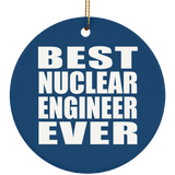 Best Nuclear Engineer Ever - Circle Ornament