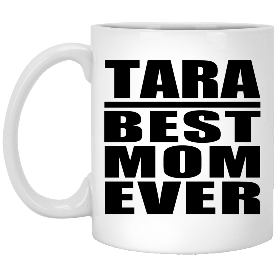 Tara Best Mom Ever - 11 Oz Coffee Mug