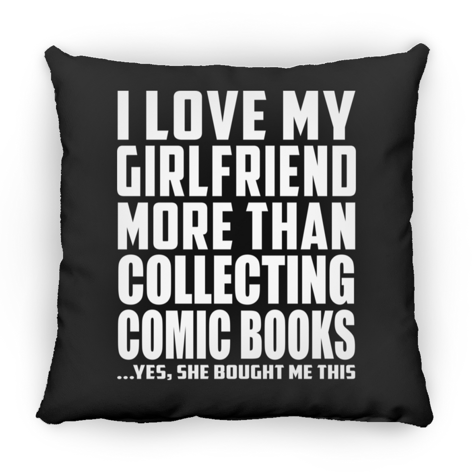 I Love My Girlfriend More Than Collecting Comic Books - Throw Pillow Black