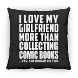 I Love My Girlfriend More Than Collecting Comic Books - Throw Pillow Black