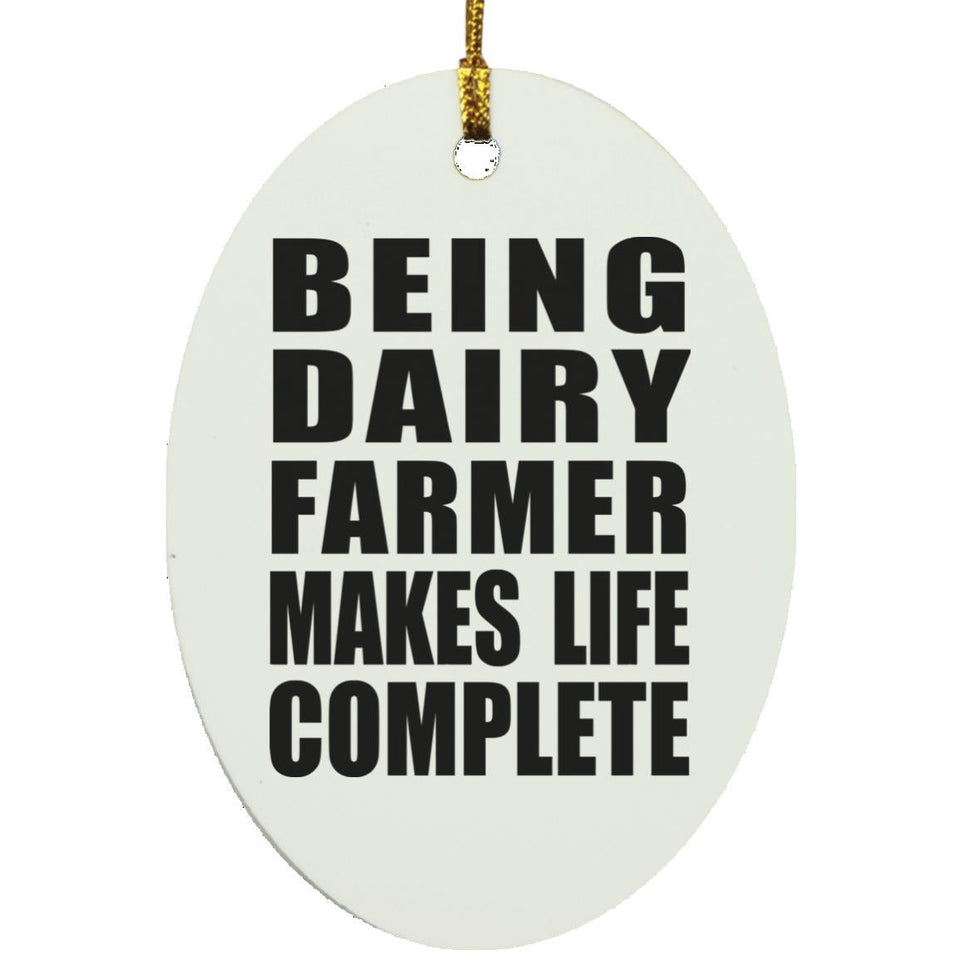 Being Dairy Farmer Makes Life Complete - Oval Ornament