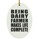 Being Dairy Farmer Makes Life Complete - Oval Ornament