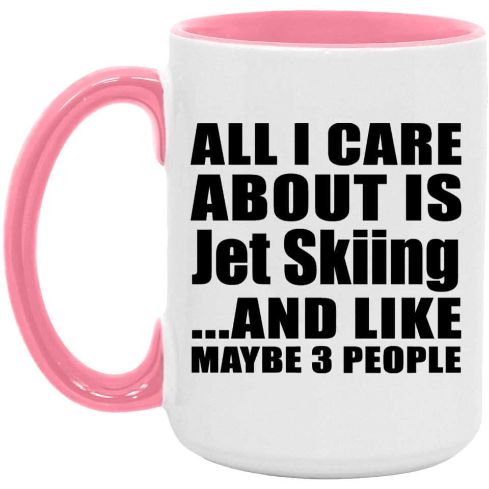 All I Care About Is Jet Skiing - 15oz Accent Mug Pink