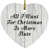 All I Want For Christmas Is More Flute - Heart Ornament F