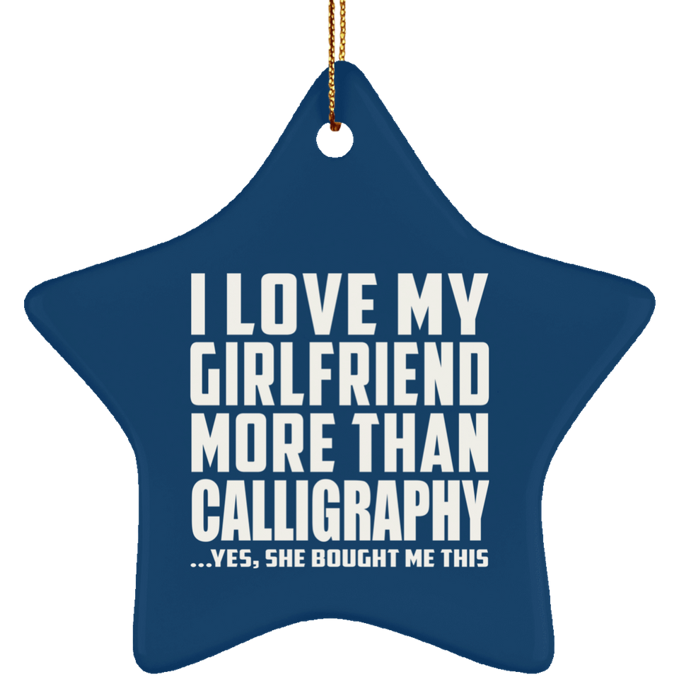 I Love My Girlfriend More Than Calligraphy - Star Ornament