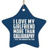 I Love My Girlfriend More Than Calligraphy - Star Ornament