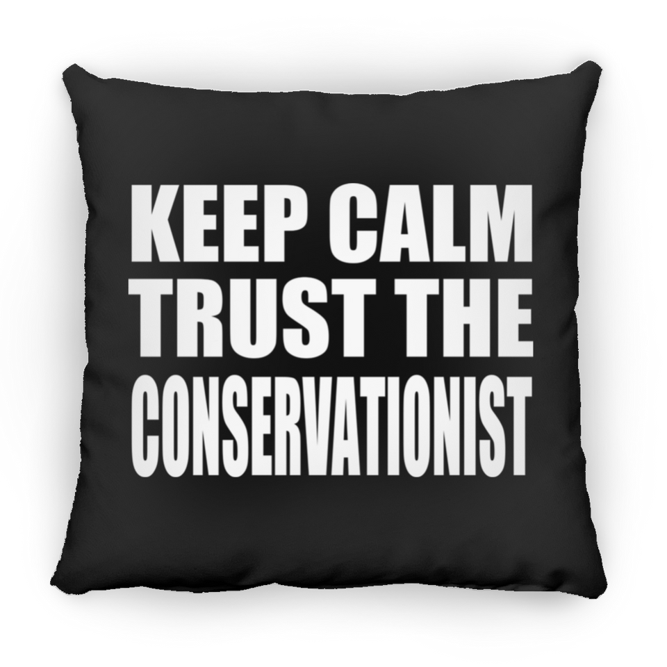 Keep Calm and Trust The Conservationist - Throw Pillow Black