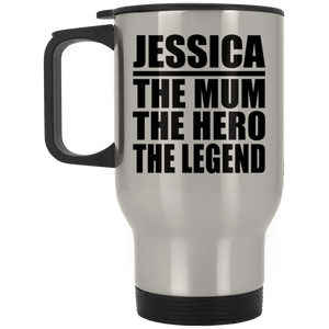 Jessica The Mum The Hero The Legend - Silver Travel Mug