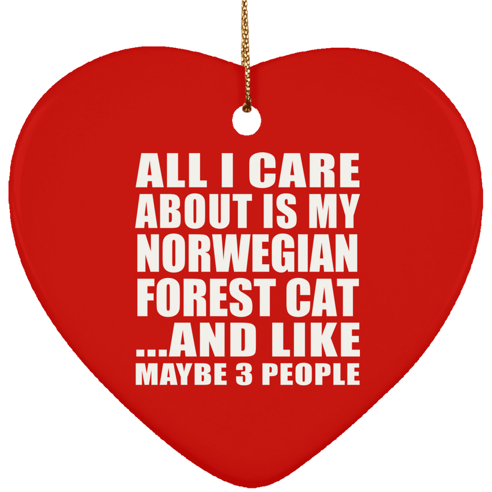 All I Care About Is My Norwegian Forest Cat - Heart Ornament