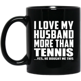 I Love My Husband More Than Tennis - 11 Oz Coffee Mug Black