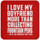 I Love My Boyfriend More Than Collecting Fountain Pens - Drink Coaster
