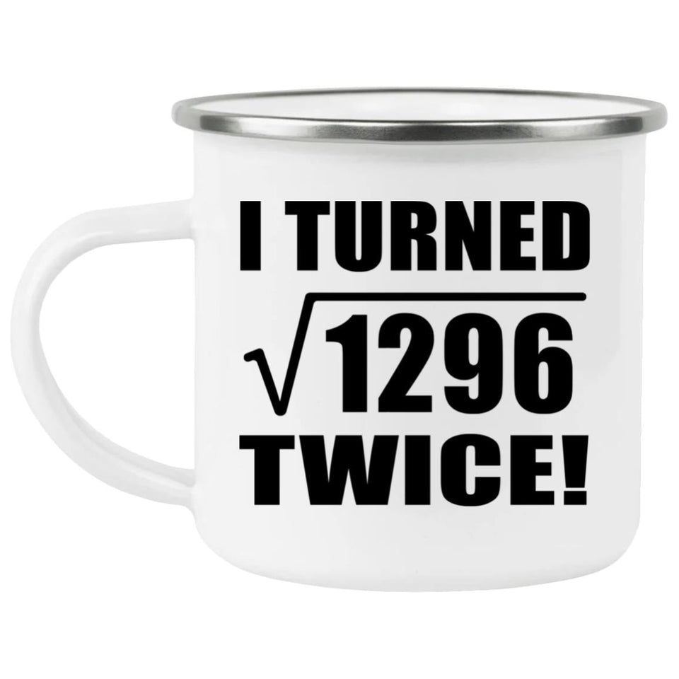 72nd Birthday I Turned Square Root of 1296 Twice - 12oz Camping Mug