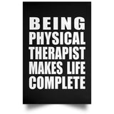 Being Physical Therapist Makes Life Complete - Poster Portrait