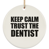 Keep Calm and Trust The Dentist - Circle Ornament