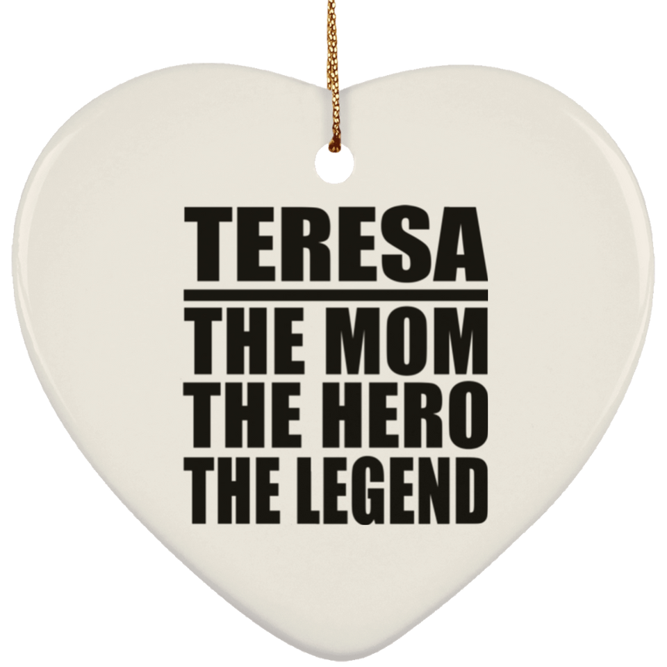 Teresa The Mom The Hero The Legend - Heart Ornament