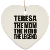 Teresa The Mom The Hero The Legend - Heart Ornament