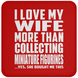 I Love My Wife More Than Collecting Miniature Figurines - Drink Coaster