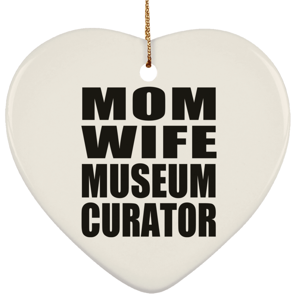 Mom Wife Museum Curator - Heart Ornament