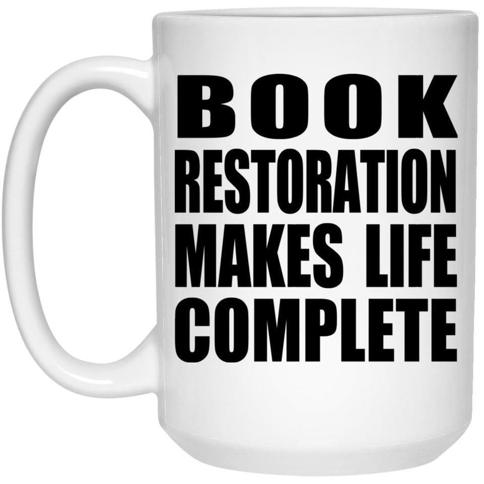 Book Restoration Makes Life Complete - 15oz Coffee Mug
