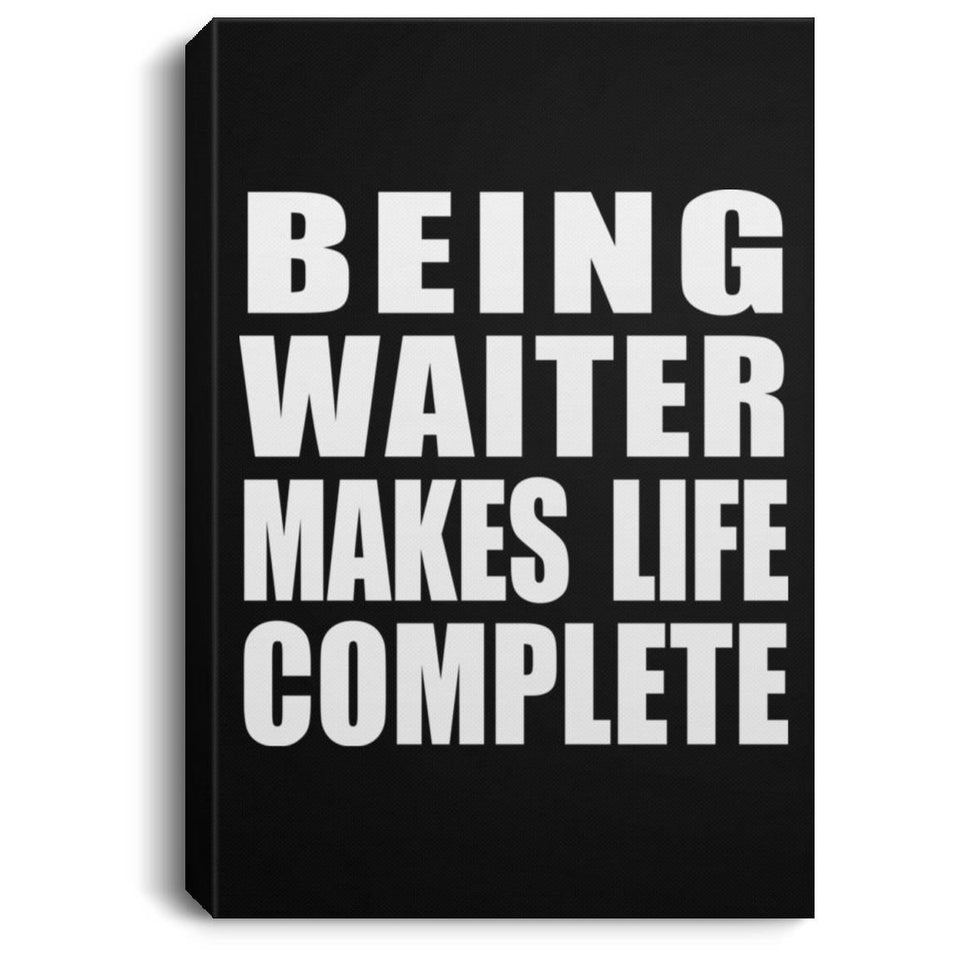Being Waiter Makes Life Complete - Canvas Portrait