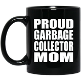 Proud Garbage Collector Mom - 11oz Coffee Mug Black