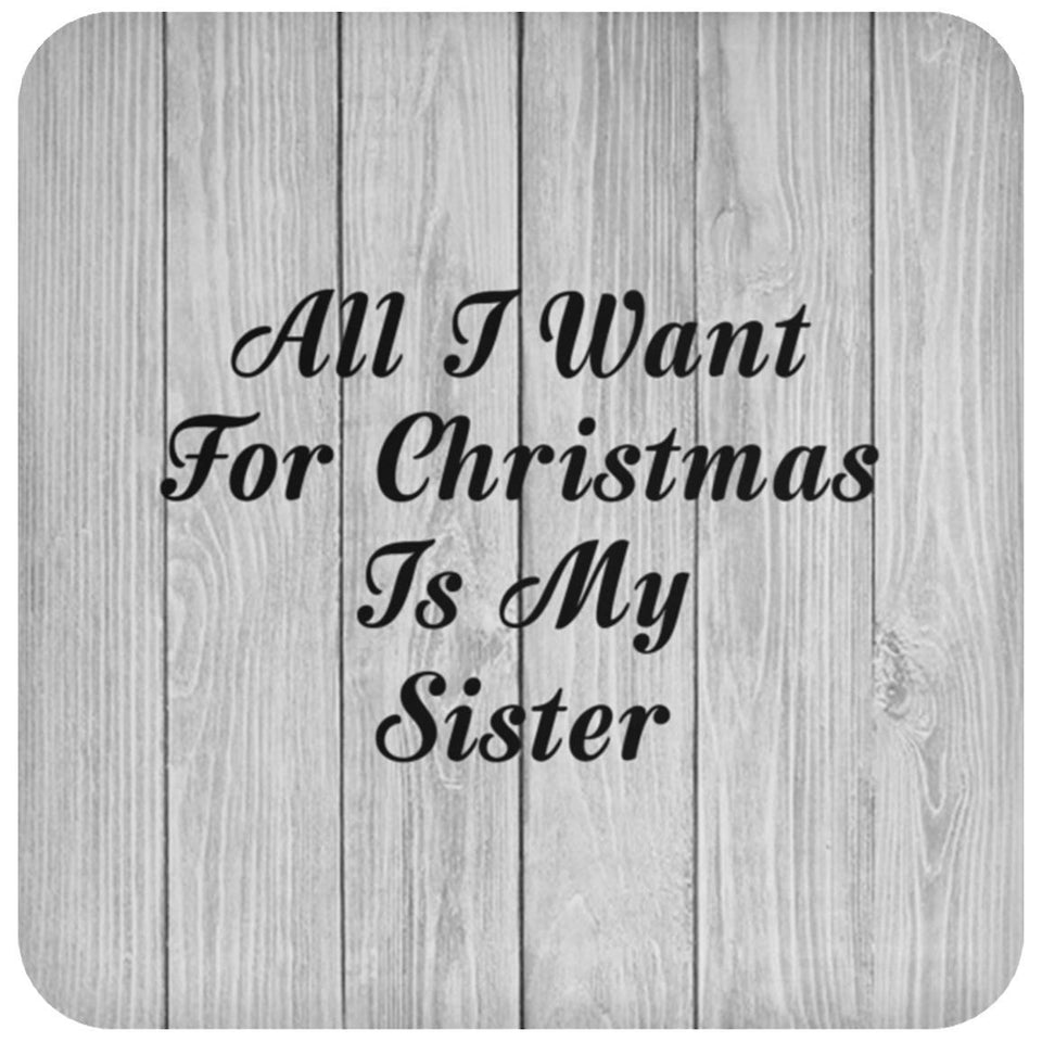 All I Want For Christmas Is My Sister - Drink Coaster F