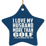 I Love My Husband More Than Golf - Star Ornament