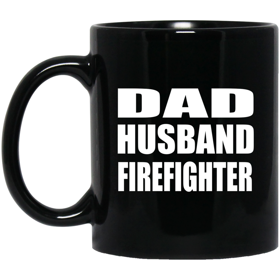 Dad Husband Firefighter - 11oz Coffee Mug Black