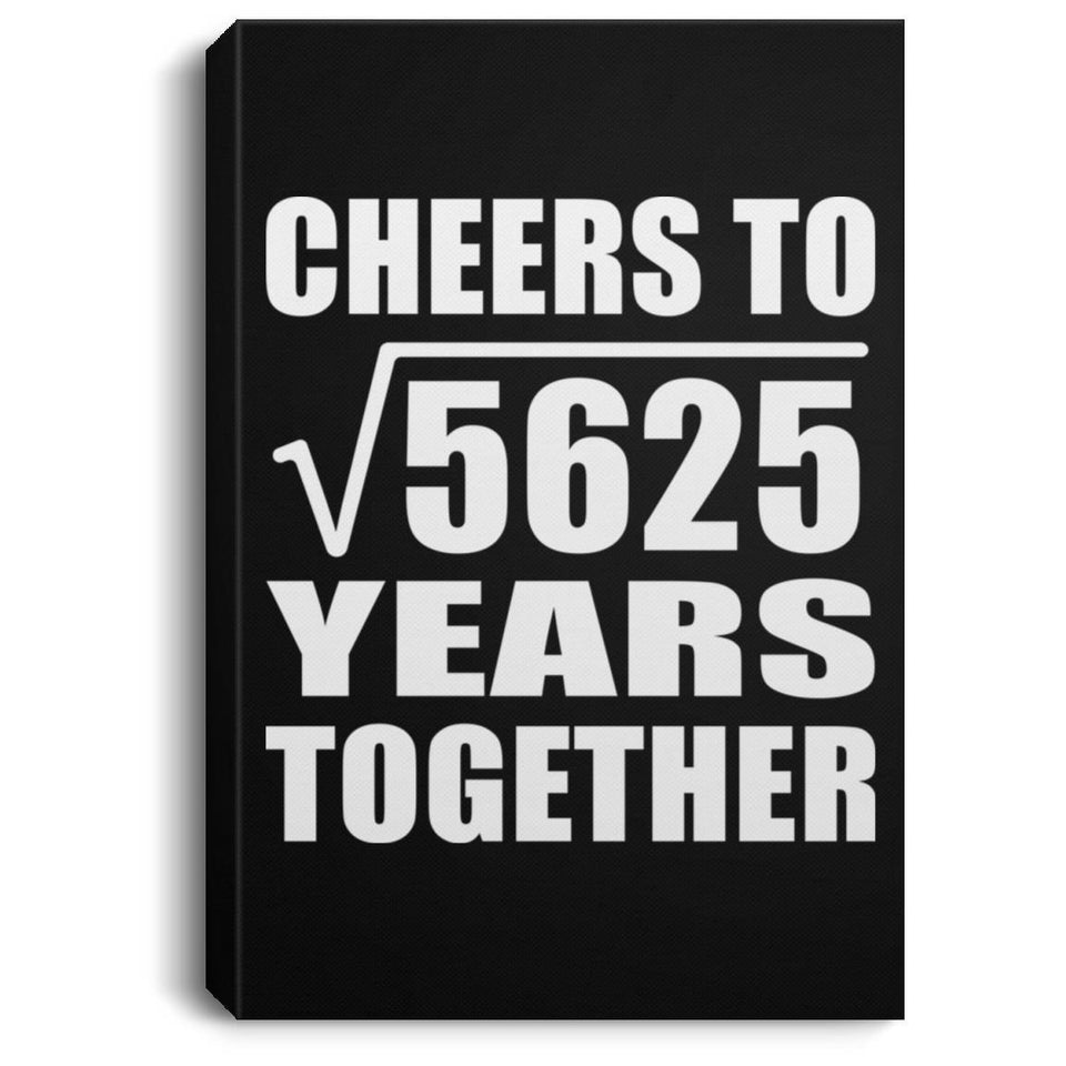 75th Anniversary Cheers To Square Root of 5625 Years Together - Canvas Portrait