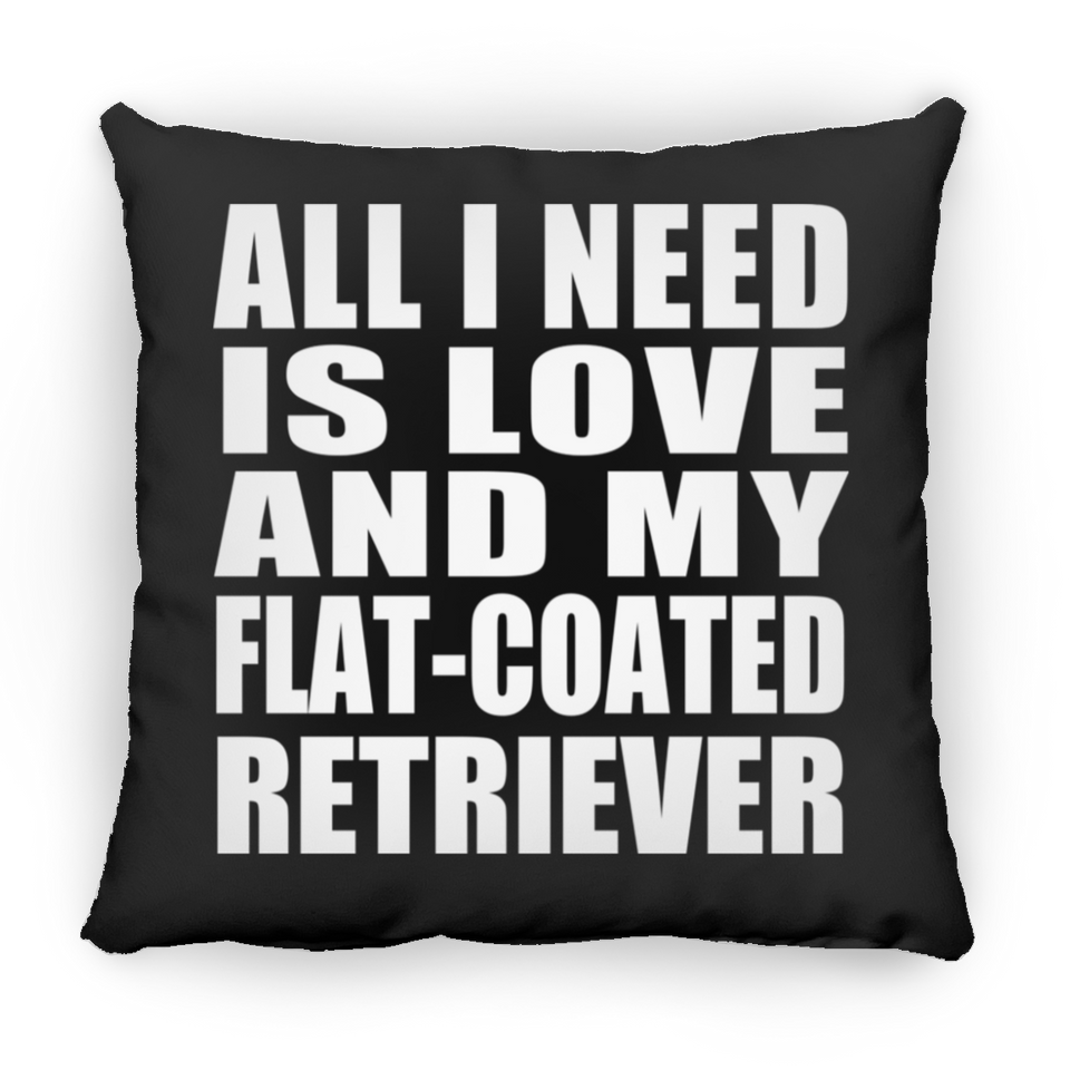 All I Need Is Love And My Flat-Coated Retriever - Throw Pillow Black