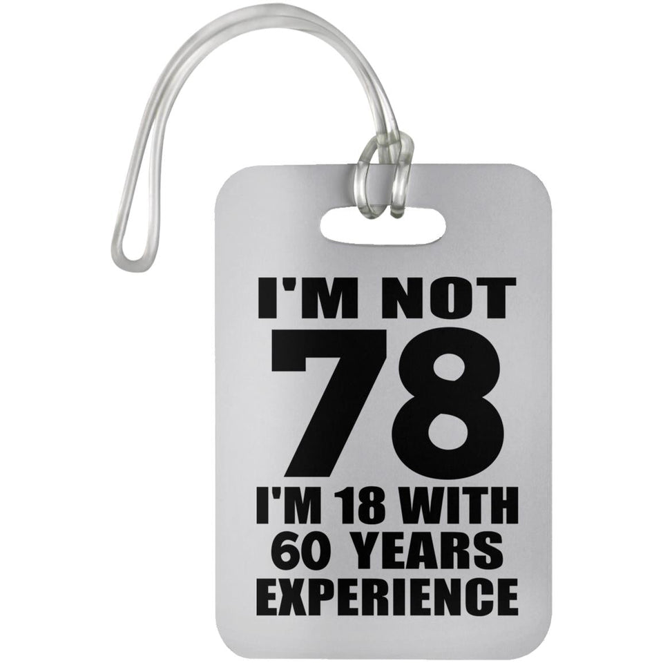 78th Birthday I'm Not 78 I'm 18 With 60 Years Experience - Luggage Bag Tag