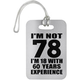 78th Birthday I'm Not 78 I'm 18 With 60 Years Experience - Luggage Bag Tag