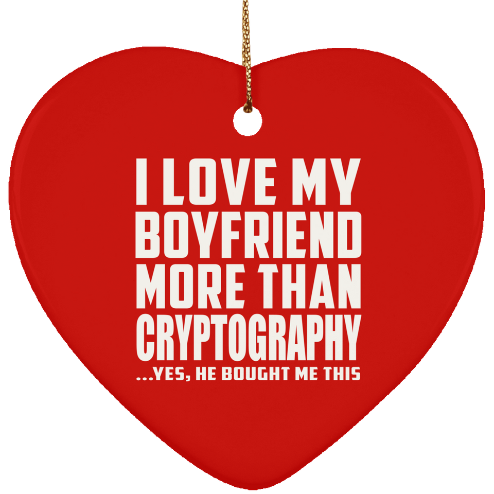 I Love My Boyfriend More Than Cryptography - Heart Ornament
