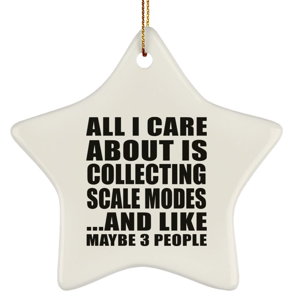 All I Care About Is Collecting Scale Modes - Star Ornament