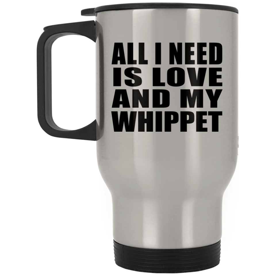 All I Need Is Love And My Whippet - Silver Travel Mug
