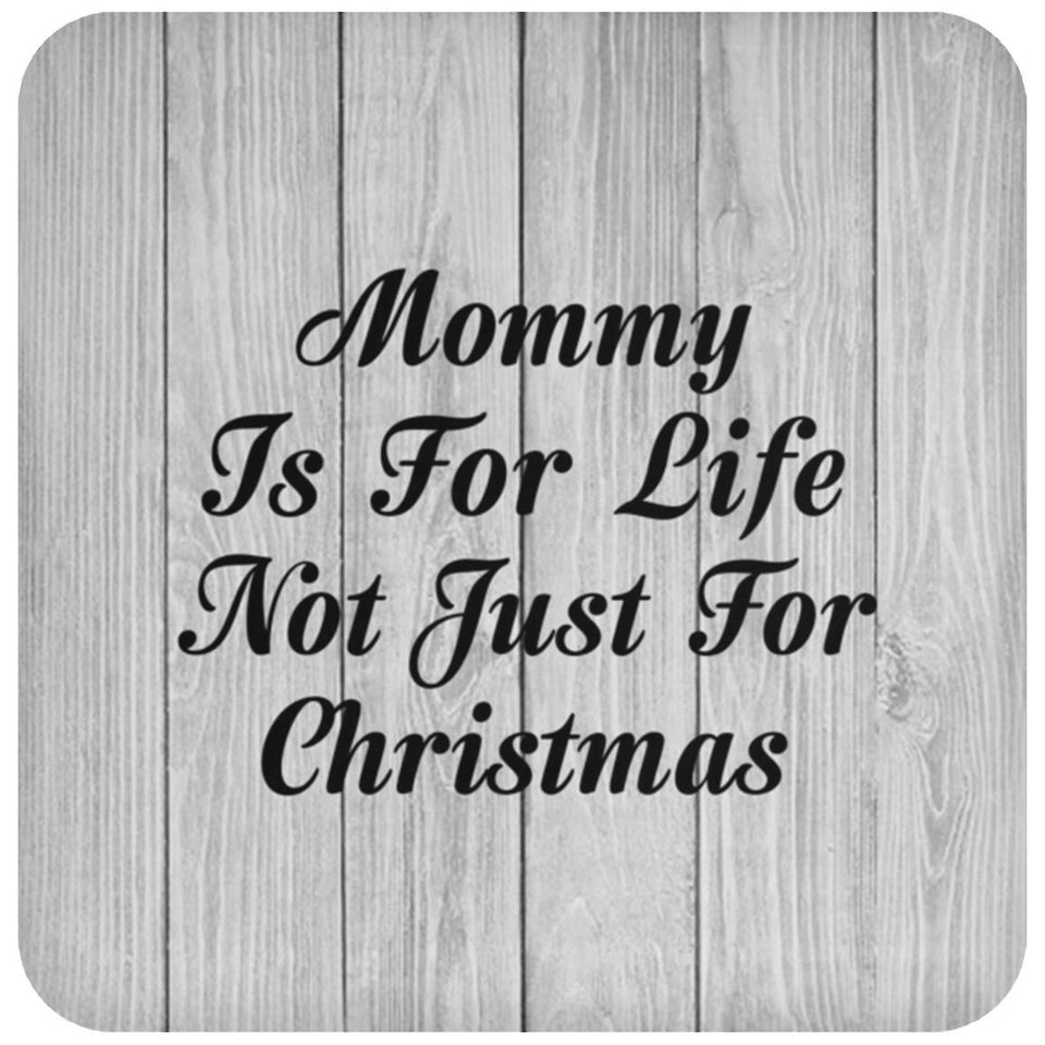 Mommy Is For Life Not Just For Christmas - Drink Coaster F