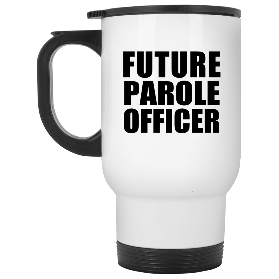 Future Parole Officer - White Travel Mug