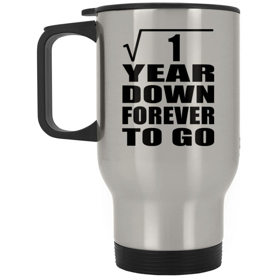 1st Anniversary Square Root of 1 Year Down Forever To Go - Silver Travel Mug