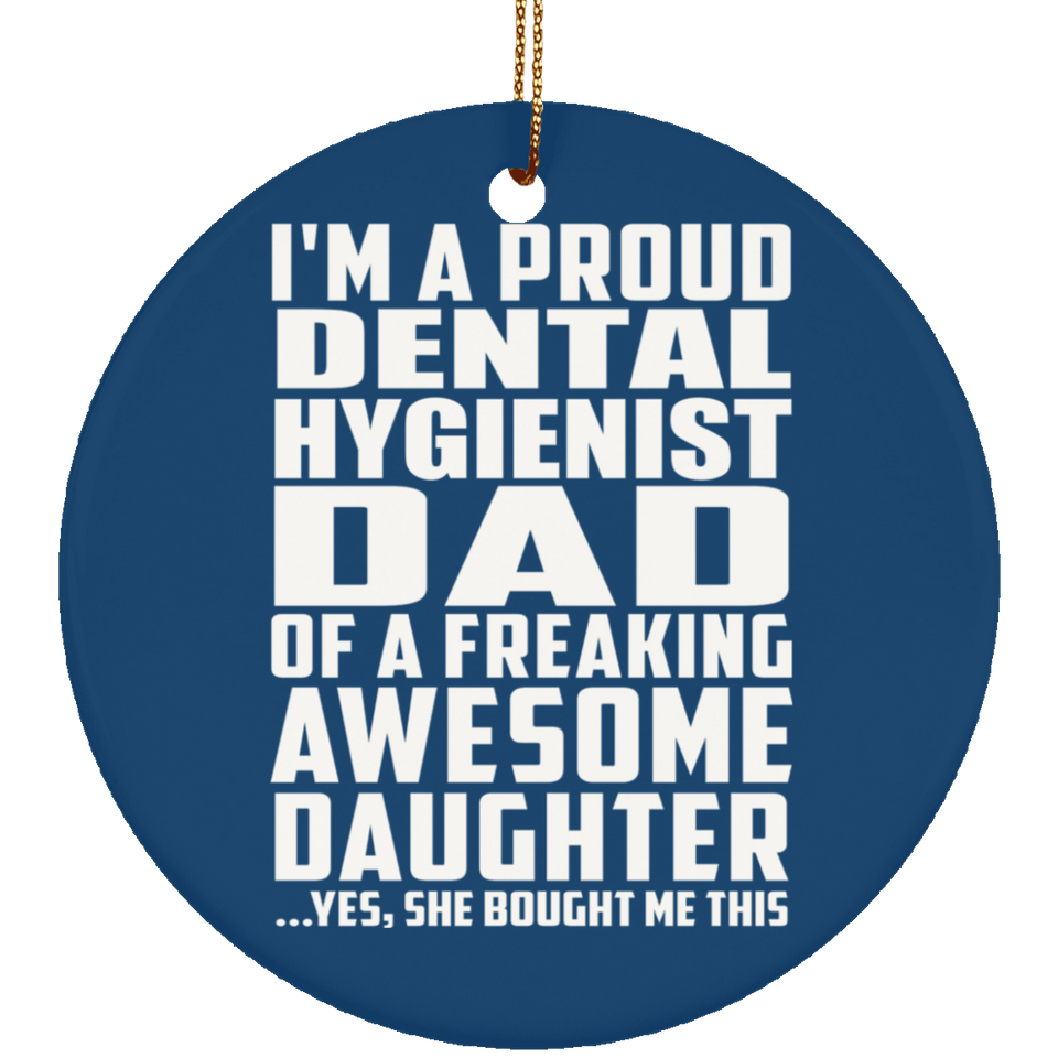 Proud Dental Hygienist Dad Of Awesome Daughter - Circle Ornament
