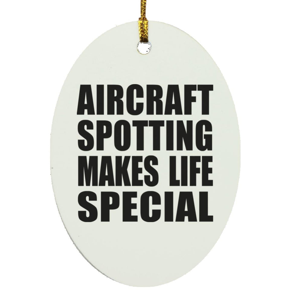 Aircraft Spotting Makes Life Special - Oval Ornament