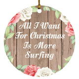 All I Want For Christmas Is More Surfing - Circle Ornament B