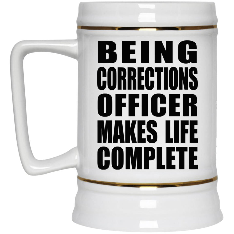 Being Corrections Officer Makes Life Complete - Beer Stein